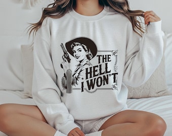 The Hell I Won’t Sweatshirt:100% Cotton, Retro Western Cowgirl, Unisex S-3XL