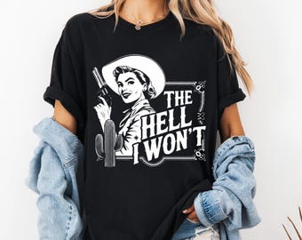 The Hell I Won’t T-Shirt: Comfort Colors, 100% Cotton, Retro Western Cowgirl, Unisex S-3XL
