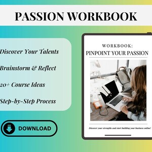 May include: A digital workbook titled "Passion Workbook" with the text "Pinpoint Your Passion." The image includes bullet points: Discover Your Talents, Brainstorm & Reflect, 20+ Course Ideas, and Step-by-Step Process. A download button is also visible.