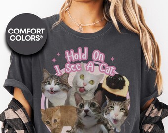 Comfort Colors® Hold On I See A Cat Shirt, Cat Lover Gift, Pet Parent Humor, Feline Friend, Cat Person, Trendy Women's Tshirt, Cat Mom