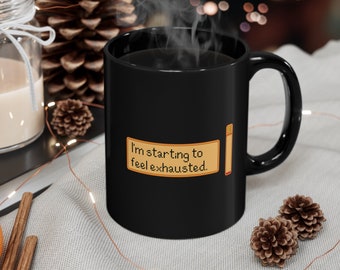 I'm Starting to Feel Exhausted, Black Mug (11oz, 15oz) , Tea, Hot Cocoa, Gifts, Home, Kitchen, Game, Farm, Farming, Valley