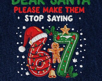 Cher Père Noël, faites qu'ils arrêtent de dire 6 7 Fichier de conception PNG de broderie : 67 Six Seven Christmas