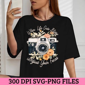 When Life Gets Blurry Adjust Your Focus SVG PNG | Camera Floral Sublimation Design | Photographer Quote Clipart Cricut Cut File