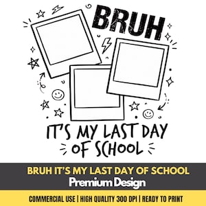 Peut inclure: Graphisme noir et blanc avec le mot « BRUH » au-dessus de trois cadres de style polaroid vierges. Le texte « IT'S MY LAST DAY OF SCHOOL » est en dessous. Des étoiles et des visages souriants décorent le design.