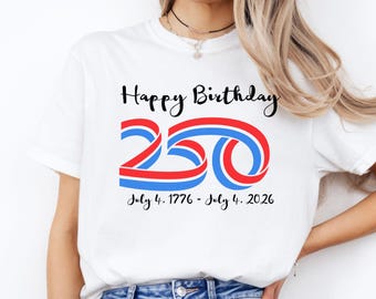 4th of July Shirt, USA Shirt, Happy Birthday America Tee, America 250 Tee, Independence Day Shirt, USA 250th Birthday Shirt, Patriotic Shirt