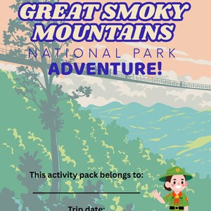 May include: A poster with the text "MY GREAT SMOKY MOUNTAINS NATIONAL PARK ADVENTURE!" in blue and white. The background features a mountain landscape with a bridge and a cartoon character in a park ranger uniform. Includes space for "This activity pack belongs to:" and "Trip date:"