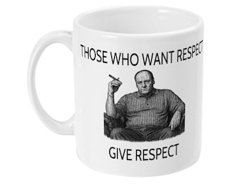 Tony Soprano Mug – "Those Who Want Respect, Give Respect" – 11oz Ceramic Coffee Cup, Sopranos Inspired Gift, Glossy White