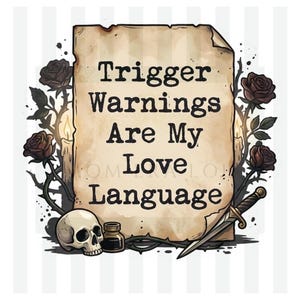 Puede incluir: Ilustración digital con el texto "Trigger Warnings Are My Love Language" sobre papel envejecido. El diseño incluye rosas negras, una calavera, una daga y una pequeña botella, sobre un fondo a rayas.