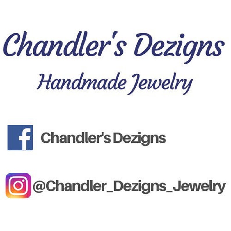 May include: Chandler's Dezigns Handmade Jewelry logo with the text "Chandler's Dezigns" and "Handmade Jewelry" in a blue cursive font. The logo is accompanied by Facebook and Instagram icons with the text "Chandler's Dezigns" and "@Chandler_Dezigns_Jewelry" respectively.