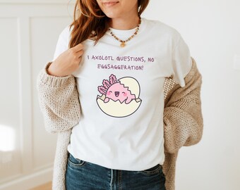 I Axolotl Questions, No Eggsaggeration! Back to School, Teacher Shirt, Gift for Her, Teacher Appreciation Gift, Funny Quote Shirt