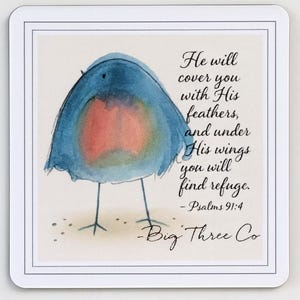 May include: A square coaster featuring a watercolor illustration of a blue bird with a red chest. The coaster has text that reads "He will cover you with His feathers, and under His wings you will find refuge." and "- Psalms 91:4 - Big Three Co."