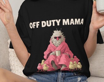Off Duty Mama Shirt, Funny Mom T-Shirt, Chicken Mom Tee, Gift for Mom, Tired Mom Shirt, Motherhood Tee, Cute Graphic Tee