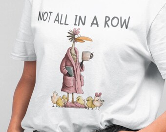 Gift for Mom Shirt, Funny Mom Life Tee, Not All In A Row Shirt, Cute Motherhood Gift, Mom Birthday Gift