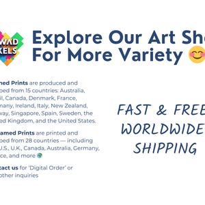 May include: A white informational graphic featuring the Sawad Pixels logo with colorful geometric shapes. The text reads: Explore Our Art Shop For More Variety, Framed Prints are produced and shipped from 15 countries, Unframed Prints are printed and shipped from 28 countries, Contact us for Digital Order or any other inquiries, and FAST & FREE WORLDWIDE SHIPPING.