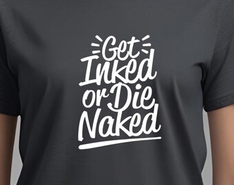 T-shirt pour amoureux des tatouages - Chemise amusante pour homme et femme nue, se faire tatouer ou mourir - Cadeau pour tatoueur - T-shirt accro à l'encre audacieux - Vêtements de tatouage unisexe
