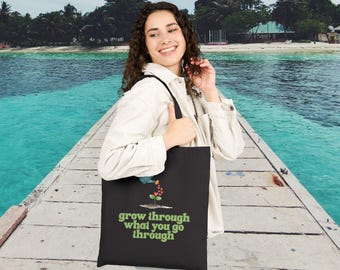 Grow Through What You Go Through Tote |  Inspirational Cotton Canvas Bag, Eco-Friendly, Reusable, Motivational Gift, Self-Care, Empowerment