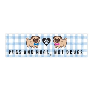 Pugs and Hugs, Not Drugs | Playful Bumper Stickers, Funny Car Decals, Cute Vehicle Stickers, Quirky Gifts for Dog Lovers