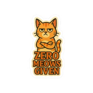 Zero Meows Given Cat Sticker – Funny Angry Cat Decal | Sarcastic Cat Attitude Laptop Sticker | Gift for Cat Lovers | Pet Humor Vinyl Decal