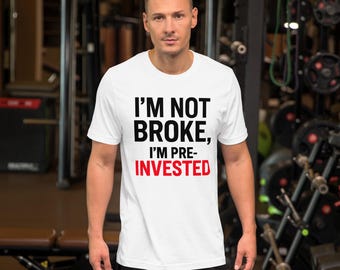 I’m Not Broke, I’m Pre-Invested – Funny Budgeting Unisex T-Shirt