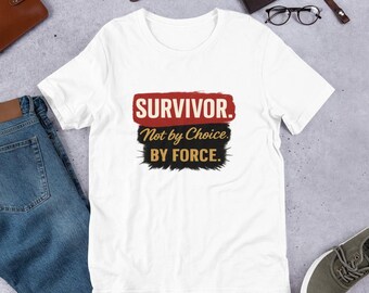 Survivor. Not by Choice. By Force - Unisex T-Shirt