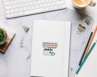 Scheduled My Breakdown for Tuesday Notebook – Funny Mental Health Journal | Hardcover Daily Planner