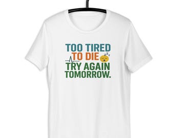 Too Tired To Die T-Shirt – Witty Mental Health, Spoonie Gift
