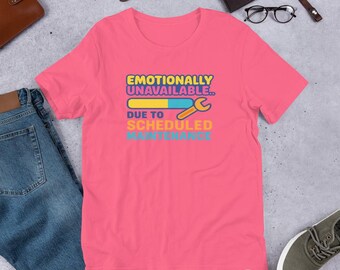 Emotionally Unavailable Due to Scheduled Maintenance – Funny Mental Health Graphic Tee