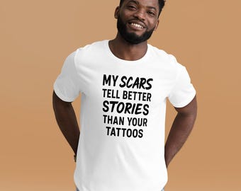 My Scars Tell Better Stories Than Your Tattoos Shirt | Survivor Empowerment Tee | Mental Health & Recovery Gift
