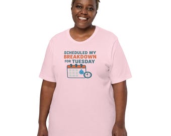 Scheduled My Breakdown for Tuesday T-Shirt – Funny Mental Health Humor Shirt for Self-Care Warriors