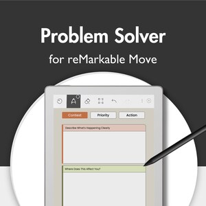 May include: A digital tablet displaying a Problem Solver template for reMarkable Move, featuring sections for Context, Priority, and Action. The screen shows text fields labeled Describe What's Happening Clearly and Where Does This Affect You, with a black stylus.