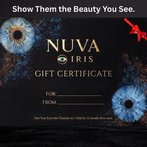 May include: A black rectangular gift certificate with gold text reading NUVA IRIS GIFT CERTIFICATE. It features two blue iris illustrations, a red ribbon graphic, and the text Show Them the Beauty You See and Turn Your Eyes Into Timeless Art.