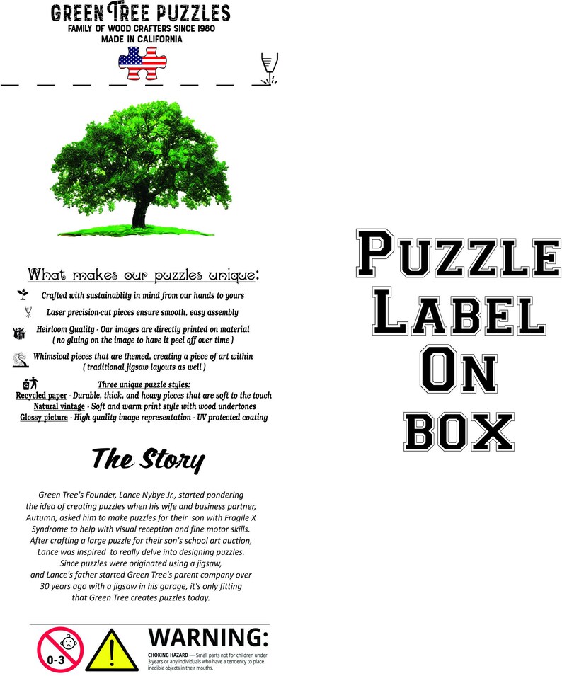 Puede incluir: Etiqueta de Green Tree Puzzles en una caja con una ilustraci&oacute;n de un &aacute;rbol verde. La etiqueta muestra el texto "Puzzle Label On Box" en letras negras grandes. El texto "What makes our puzzles unique" se enumera con vi&ntilde;etas que describen las caracter&iacute;sticas de los rompecabezas. El texto "The Story" se enumera con una descripci&oacute;n de la historia de la empresa. Una etiqueta de advertencia se encuentra en la parte inferior de la caja con un tri&aacute;ngulo rojo y el texto "ADVERTENCIA: RIESGO DE ASFIXIA - Piezas peque&ntilde;as no aptas para ni&ntilde;os menores de 3 a&ntilde;os o cualquier persona que tenga tendencia a colocar objetos no comestibles en su boca."