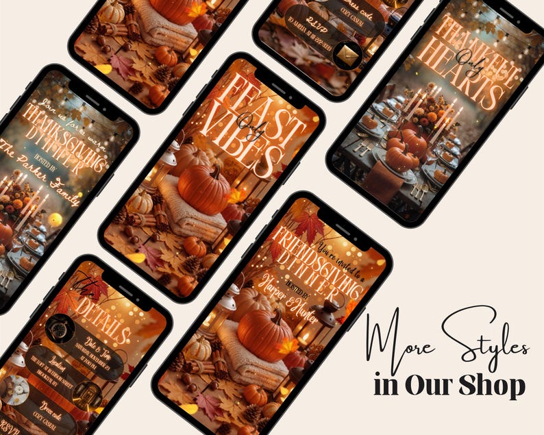 May include: A collection of smartphones displaying Thanksgiving dinner invitations. Each phone features a warm, autumnal design with pumpkins, leaves, and text like "Feast Vibes" and "Thanksgiving Dinner." The phrase "More Styles in Our Shop" is also visible.