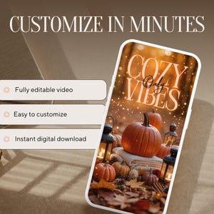 May include: A smartphone displays a fall-themed image with pumpkins, lanterns, and the text "Cozy Vibes Only." The phone is set against a neutral background with text that reads "Customize in Minutes" and options for video, customization, and download.