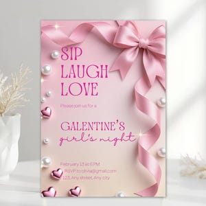 May include: A pink Galentine's Day invitation with the words "SIP LAUGH LOVE" in a pink font. The invitation includes a pink ribbon, pearls, and heart-shaped accents. The text reads "Please join us for a Galentine's girl's night."