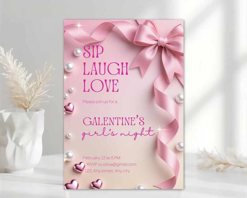 May include: A pink Galentine's Day invitation with the words "SIP LAUGH LOVE" in a pink font. The invitation includes a pink ribbon, pearls, and heart-shaped accents. The text reads "Please join us for a Galentine's girl's night."