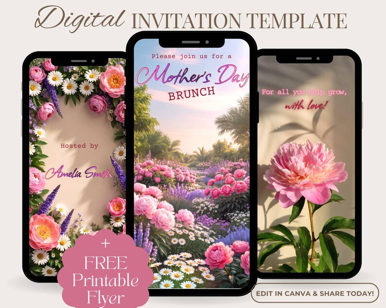 May include: Digital invitation template displayed on three smartphones. The invitations feature floral designs, including pink peonies and daisies. One invitation reads "Mother's Day Brunch." Another says "For all you help grow, with love!" Includes a free printable flyer.