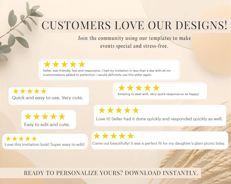 May include: A beige graphic with the text "CUSTOMERS LOVE OUR DESIGNS!" and customer reviews. The reviews are in white boxes with yellow star ratings. The bottom text reads "READY TO PERSONALIZE YOURS? DOWNLOAD INSTANTLY."