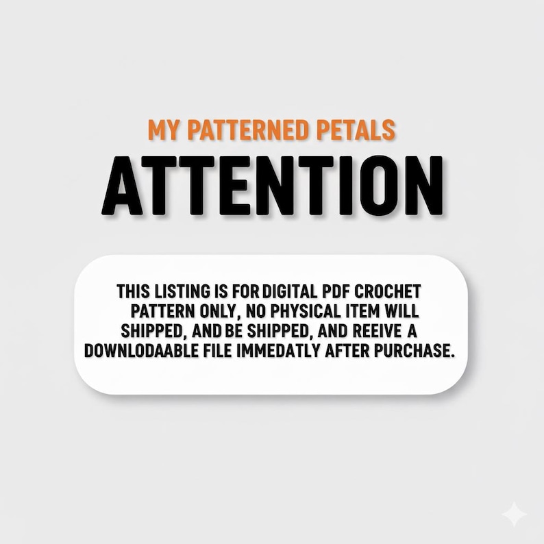 Puede incluir: Imagen con el texto "MY PATTERNED PETALS ATTENTION". Debajo del texto hay un rect&aacute;ngulo blanco redondeado con el texto: "THIS LISTING IS FOR DIGITAL PDF CROCHET PATTERN ONLY, NO PHYSICAL ITEM WILL SHIPPED, AND BE SHIPPED, AND REEIVE A DOWNLODAABLE FILE IMMEDATLY AFTER PURCHASE."