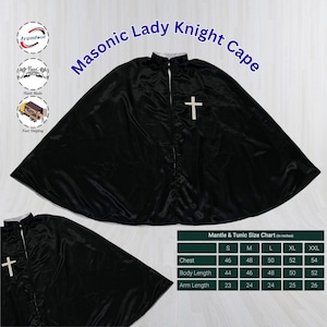 May include: Black satin Masonic Lady Knight Cape with a white cross emblem. The cape has a high collar and a flowing design. The image also includes a size chart in inches.