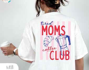 Tired Moms Coffee Club Shirt, Coffee Lover Gift, Trendy Mama T-Shirt, Tired Moms Club Shirt, Mothers Day Gift, Mom Life Sweatshirt
