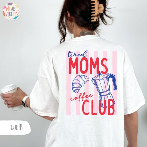 Tired Moms Coffee Club Shirt, Coffee Lover Gift, Trendy Mama T-Shirt, Tired Moms Club Shirt, Mothers Day Gift, Mom Life Sweatshirt