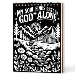 Pode incluir: Um livro de colorir monocromático em preto e branco com encadernação em espiral. A capa apresenta o texto "MY SOUL FINDS REST IN GOD ALONE" acima de uma cena de montanha e cabana. A palavra "PSALMS" está na parte inferior.