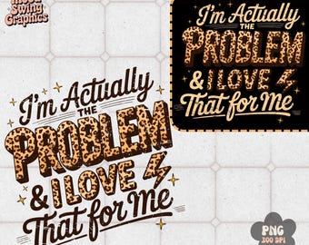 Im Actually The Problem PNG, Funny Sassy Quote Sublimation, Leopard Print Art(Digital Download)