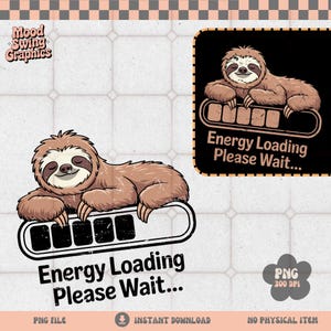 May include: A digital graphic design featuring a brown sloth resting on a loading bar with the text Energy Loading Please Wait. The design is presented in two versions, one with a transparent background and one inside a black square frame.