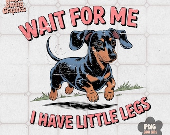 Wait For Me Little Legs PNG, Funny Dachshund Sublimation, Retro Wiener Dog Art(Digital Download)