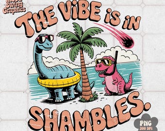 The Vibe Is In Shambles PNG, Retro Summer Dinosaur Sublimation, Funny Vacation Mode With Distressed Dino Beach (Digital Download)