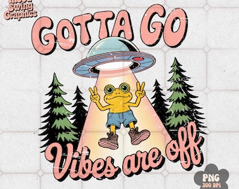 Gotta Go Vibes Are Off PNG, Funny Alien Frog Sublimation, Retro Introvert Meme(Digital Download)