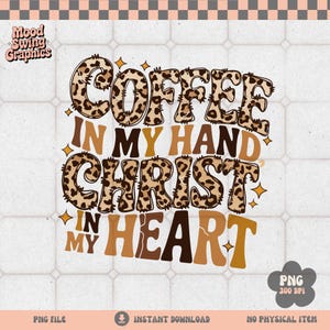 May include: A digital graphic with the text "COFFEE IN MY HAND CHRIST IN MY HEART" in various brown and tan fonts. The word "COFFEE" has a leopard print pattern. The image includes star accents and the text "Mood Swing Graphics".