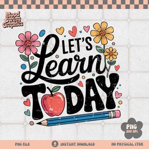 May include: A retro-style graphic with the text "LET'S Learn TODAY" in black, featuring an apple, pencil, flowers, and hearts. The design includes the text "Mood Swing Graphics" and "PNG FILE", "INSTANT DOWNLOAD", and "NO PHYSICAL ITEM".